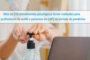Mais de 310 atendimentos psicológicos foram realizados para profissionais de saúde e pacientes do CAPS no período da pandemia